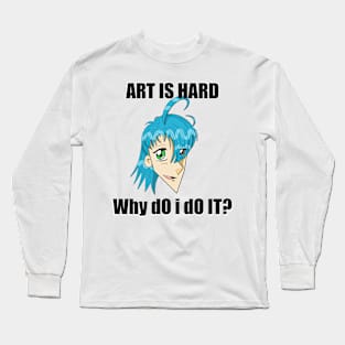 Art is Hard Long Sleeve T-Shirt